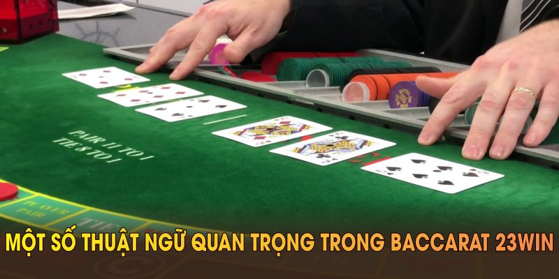 Một số thuật ngữ quan trọng trong baccarat 23WIN giúp bạn hiểu luật