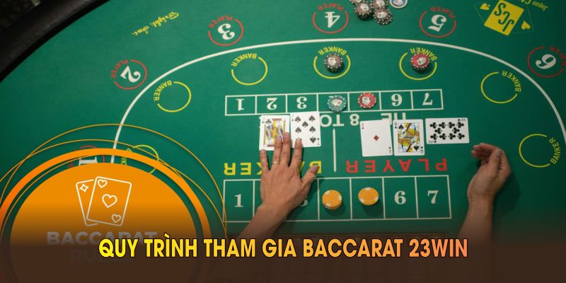 Quy trình tham gia baccarat 23WIN cơ bản bạn cần nắm vững